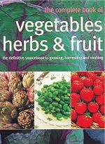 The Complete Book of Vegetables, Herbs and Fruit
