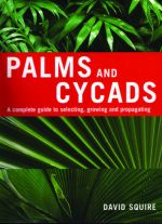Palms and Cycads - A complete guide to selecting, growing and propagating